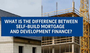 What Is the Difference Between a Self-Build Mortgage and Development Finance?