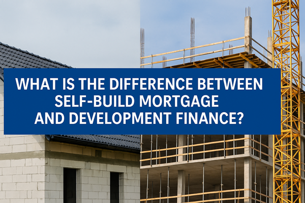 What Is the Difference Between a Self-Build Mortgage and Development Finance?