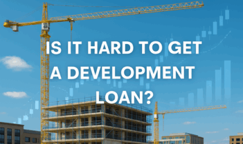 Is It Hard to Get a Development Loan?