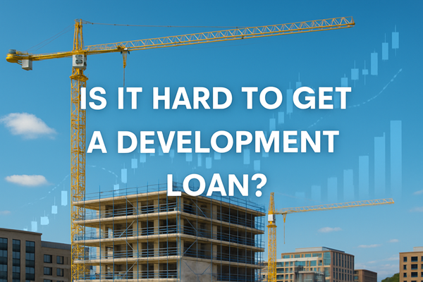 Is It Hard to Get a Development Loan?